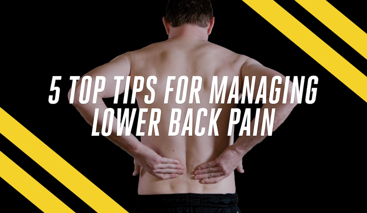 5 Top Tips for Managing Lower Back Pain