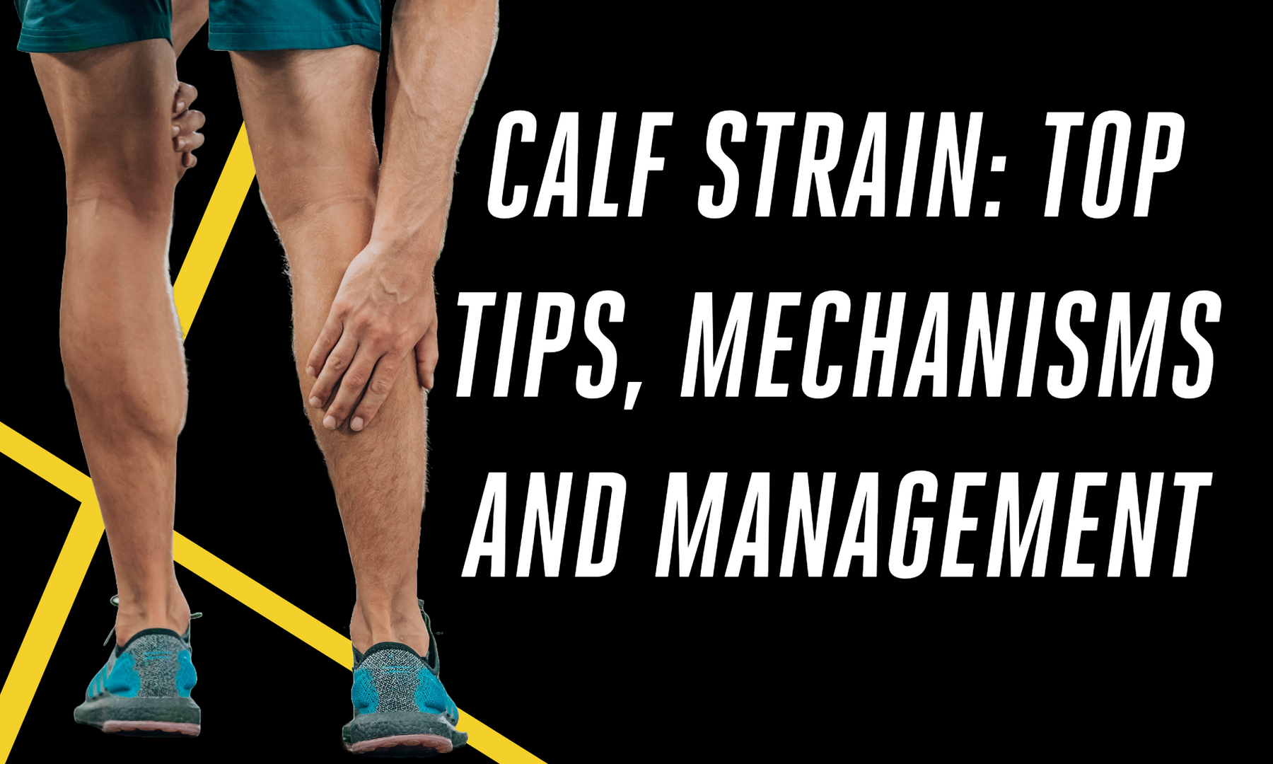 Calf Strain: Top Tips, Mechanisms and Management