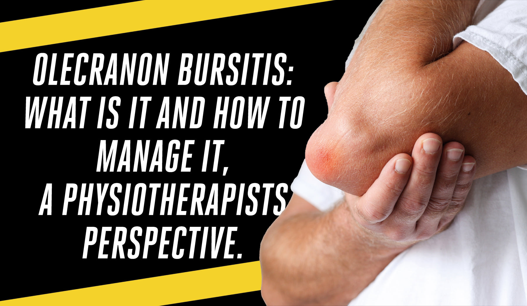 Olecranon Bursitis: What is it and how to manage it, a Physiotherapists perspective.
