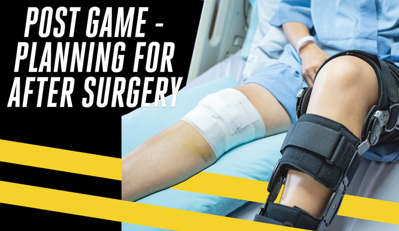 Post Game - Planning For After Surgery