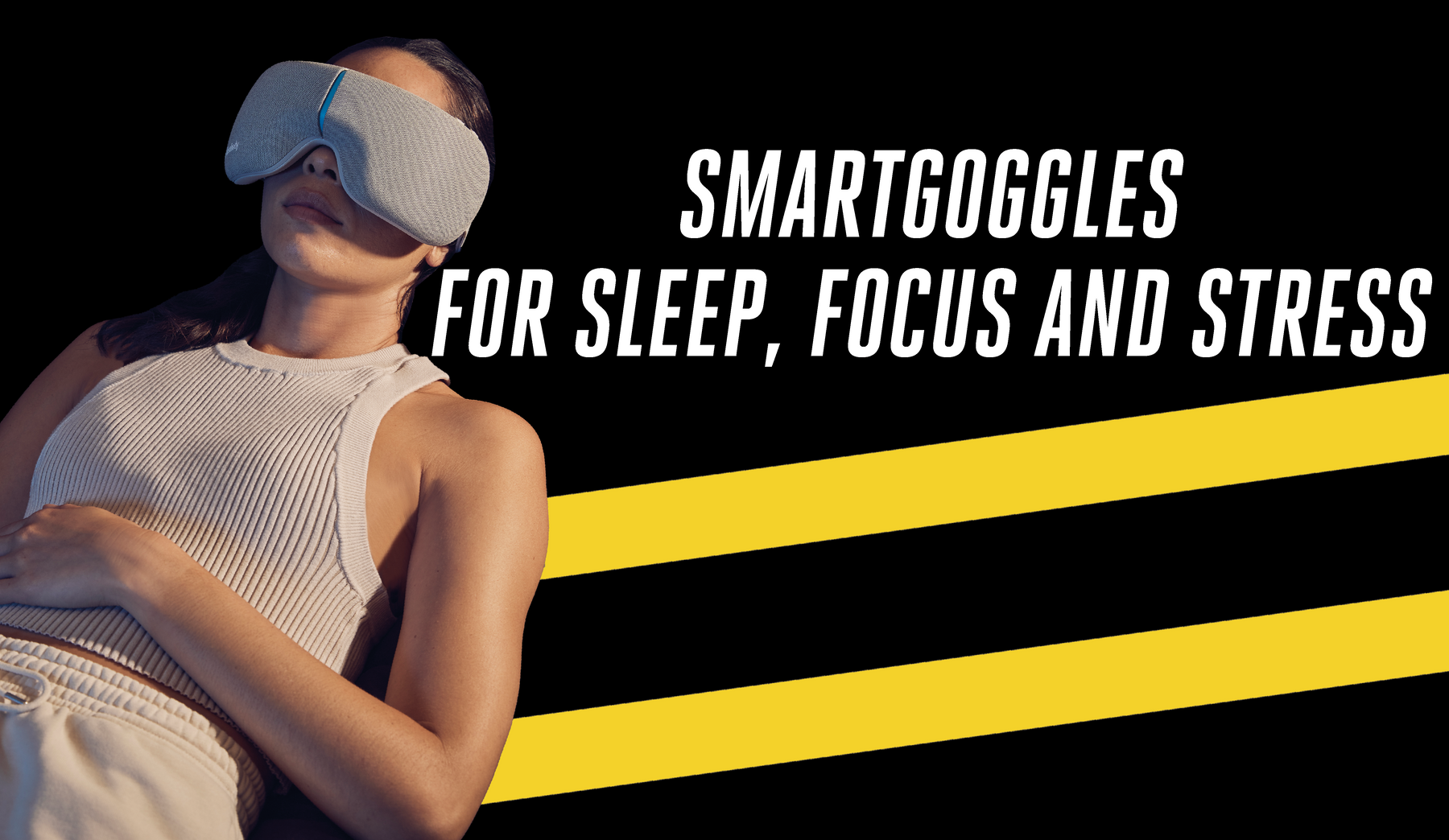 SmartGoggles- For Sleep, Focus and Stress